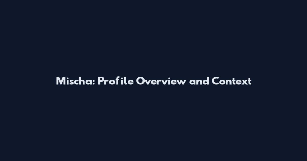 Mischa: Profile Overview and Context