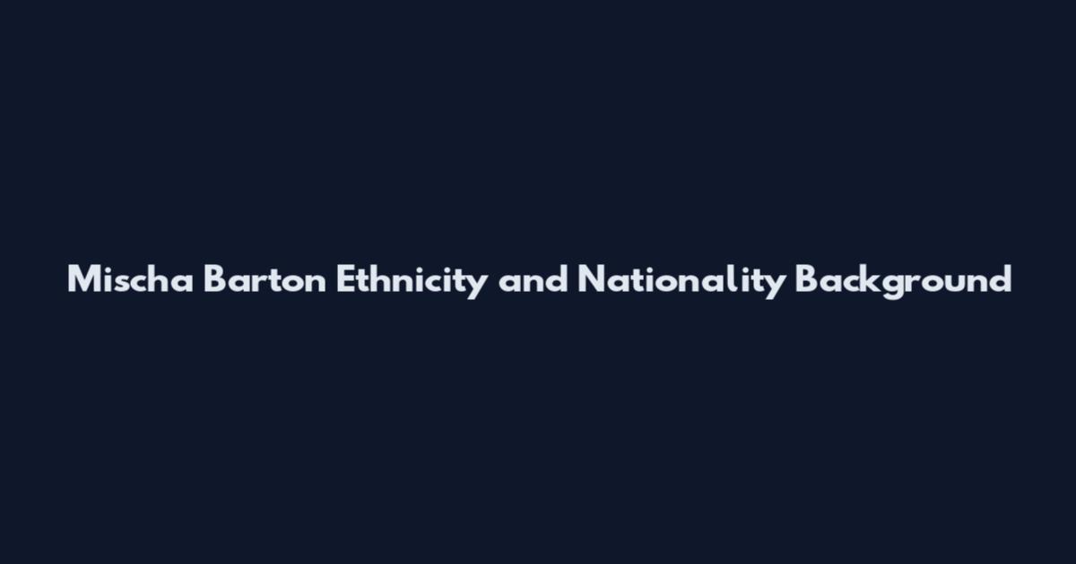 Mischa Barton Ethnicity and Nationality Background