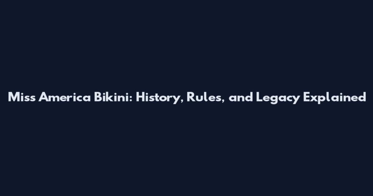 Miss America Bikini: History, Rules, and Legacy Explained
