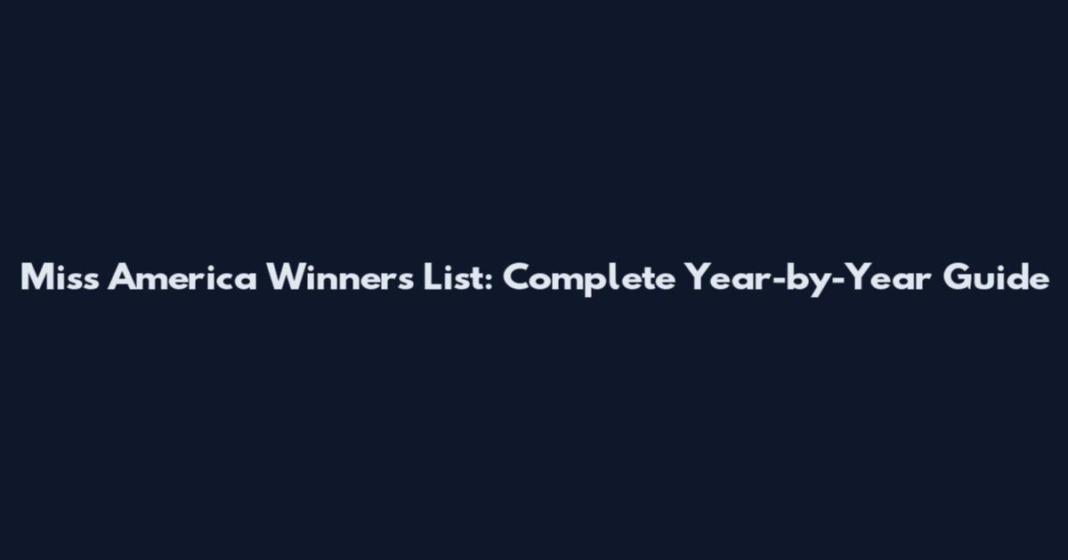 Miss America Winners List: Complete Year-by-Year Guide