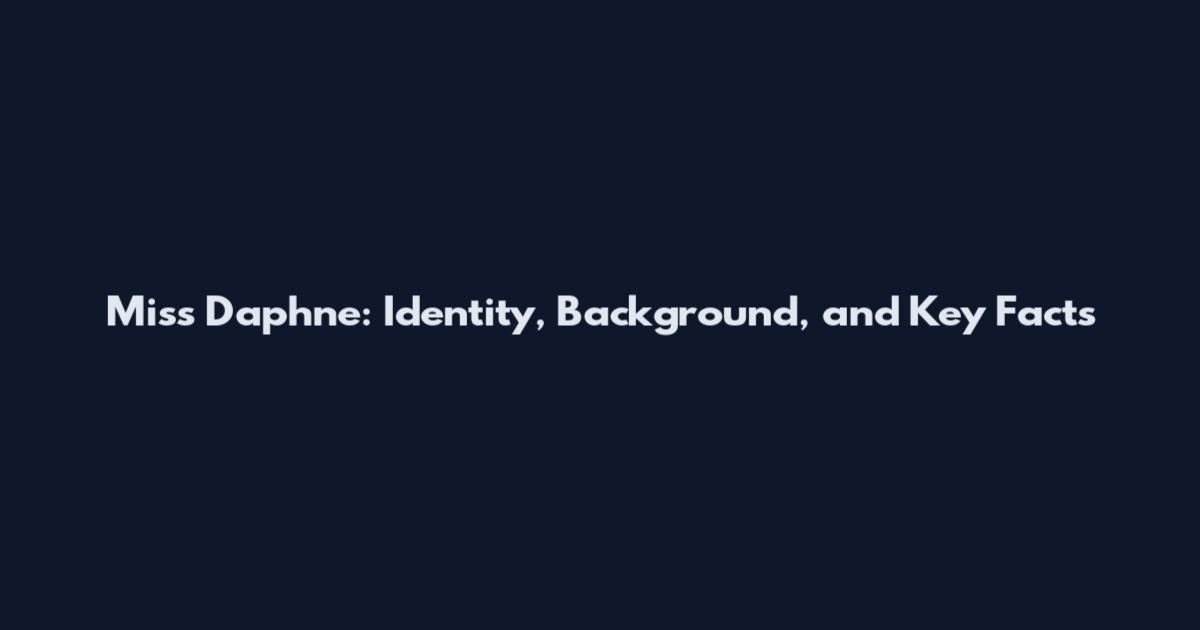 Miss Daphne: Identity, Background, and Key Facts