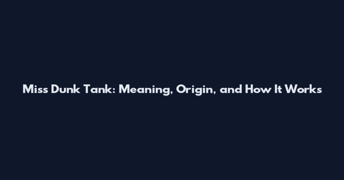Miss Dunk Tank: Meaning, Origin, and How It Works