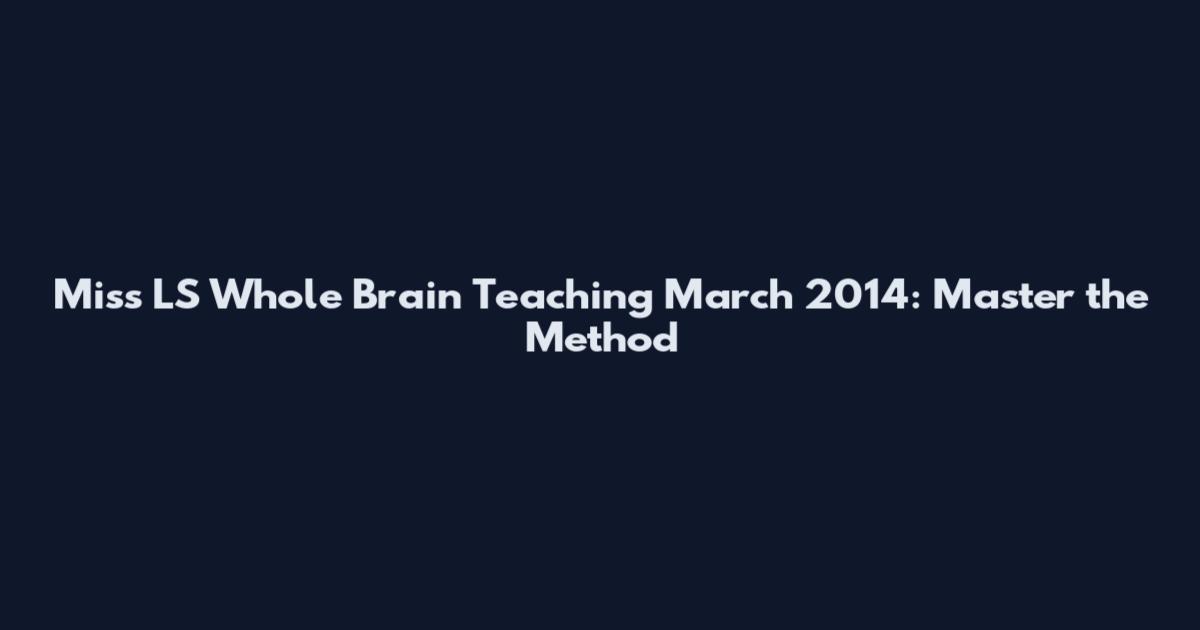 Miss LS Whole Brain Teaching March 2014: Master the Method