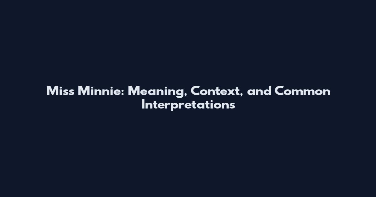 Miss Minnie: Meaning, Context, and Common Interpretations