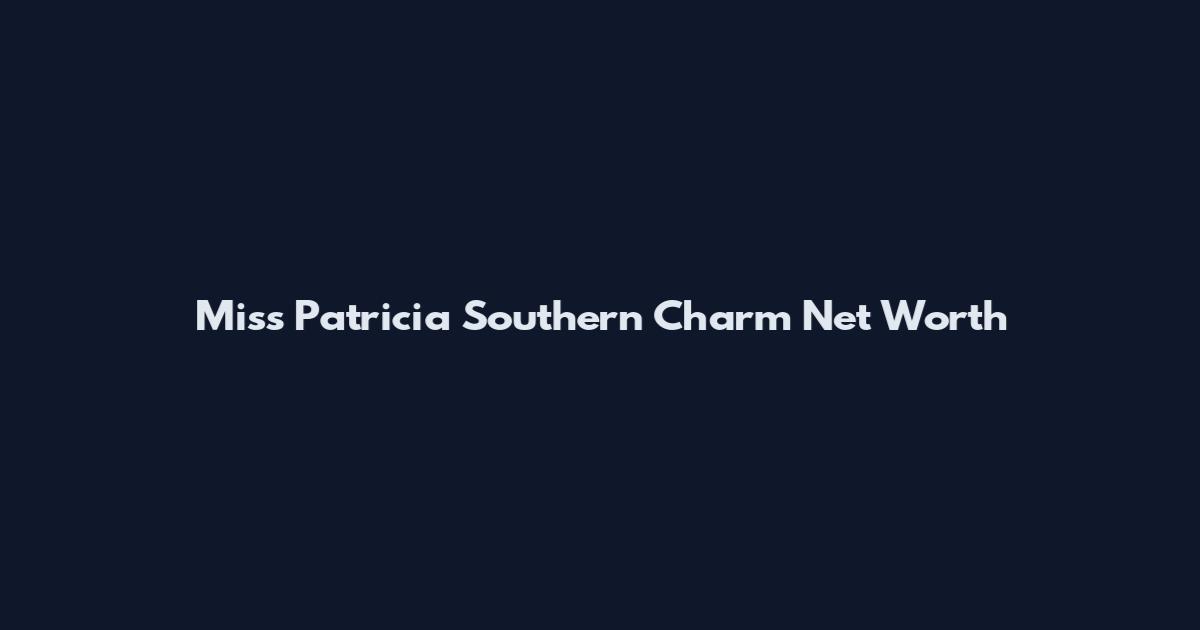 Miss Patricia Southern Charm Net Worth