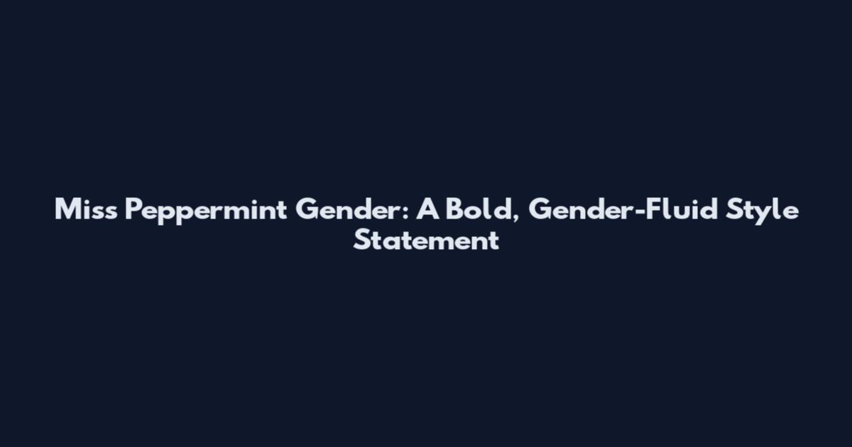 Miss Peppermint Gender: A Bold, Gender-Fluid Style Statement
