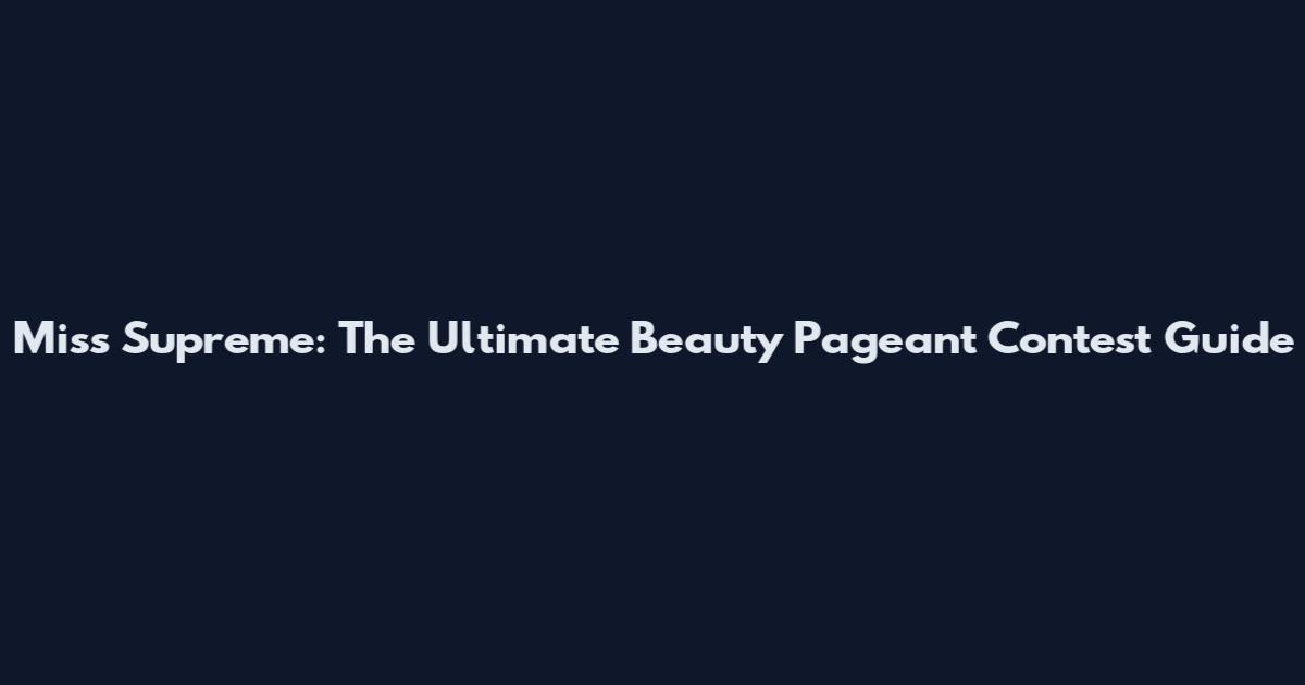 Miss Supreme: The Ultimate Beauty Pageant Contest Guide