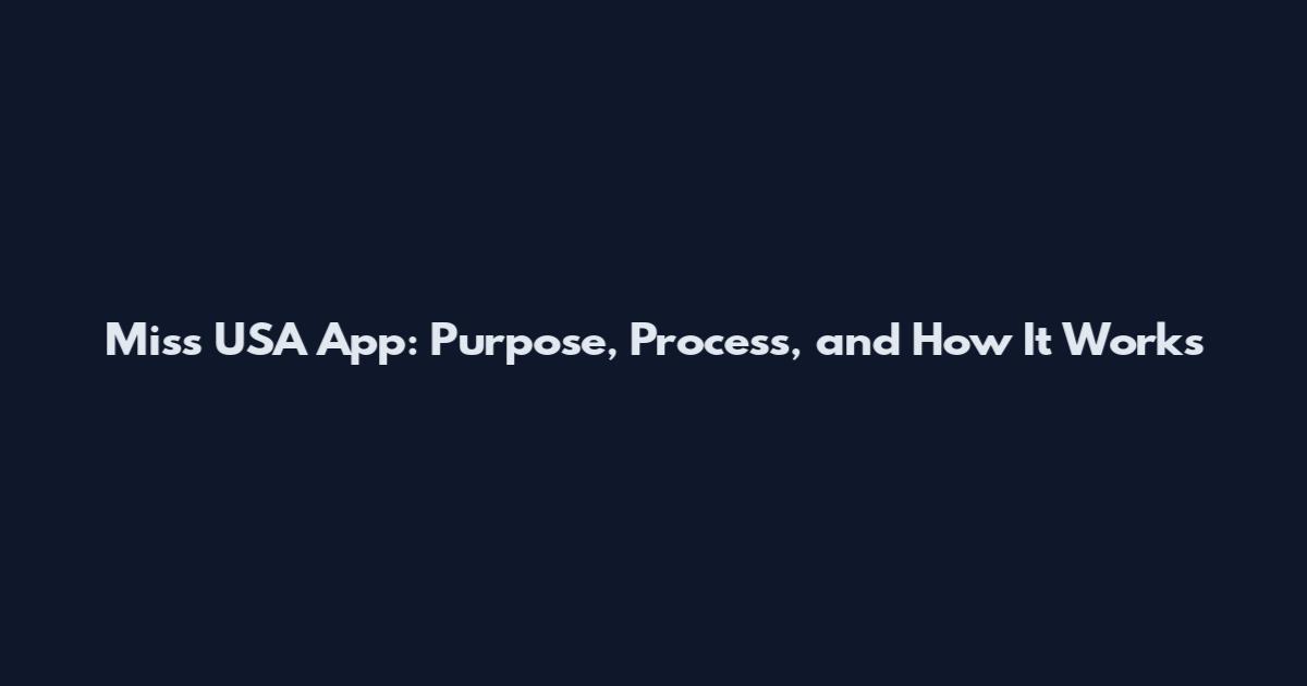Miss USA App: Purpose, Process, and How It Works