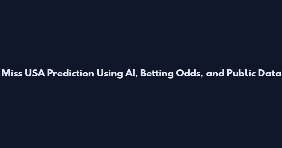 Miss USA Prediction Using AI, Betting Odds, and Public Data