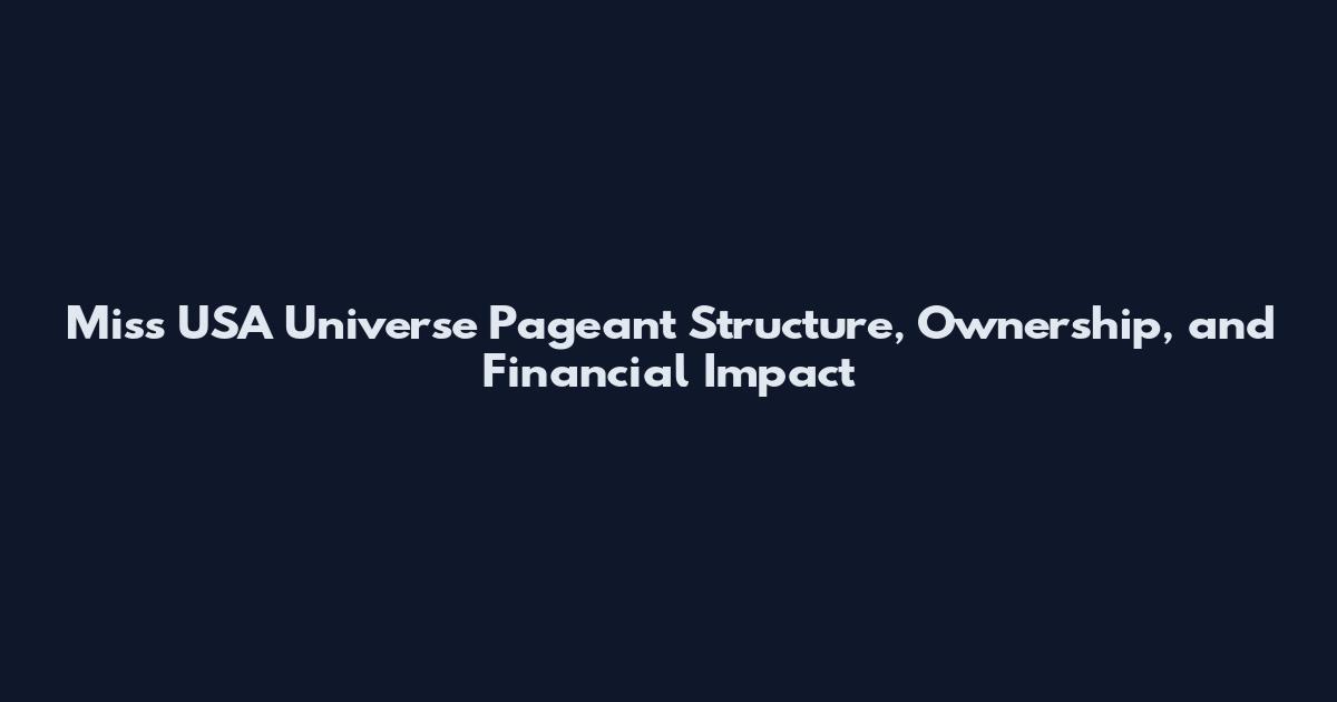 Miss USA Universe Pageant Structure, Ownership, and Financial Impact