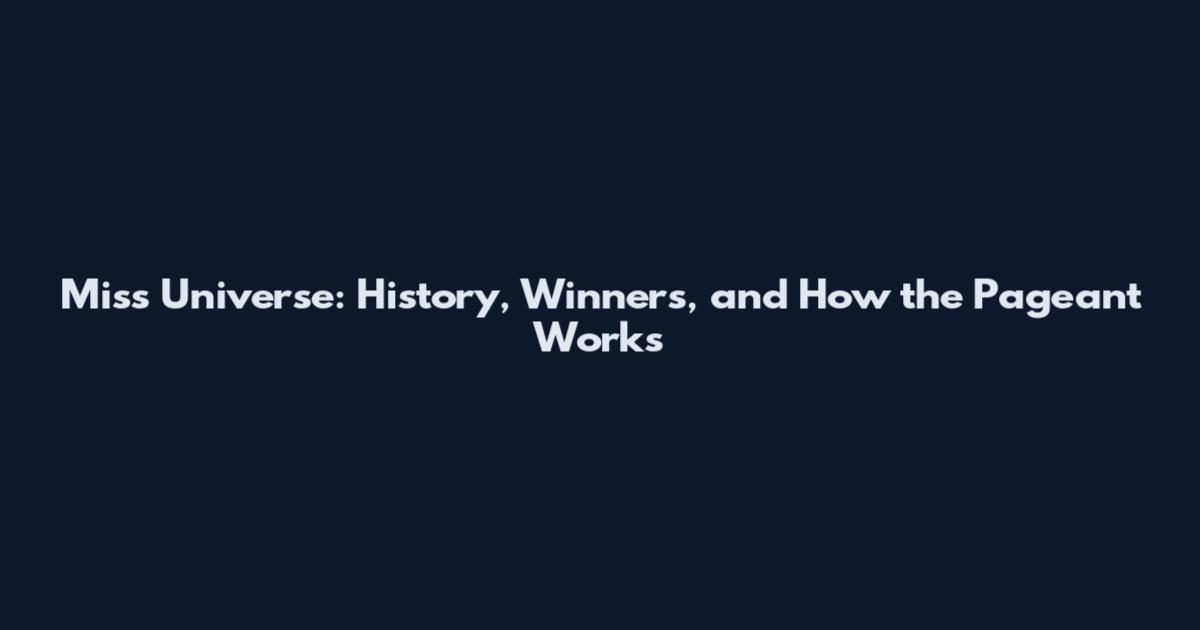Miss Universe: History, Winners, and How the Pageant Works
