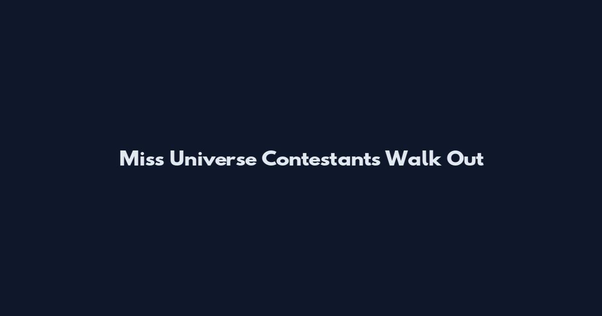 Miss Universe Contestants Walk Out