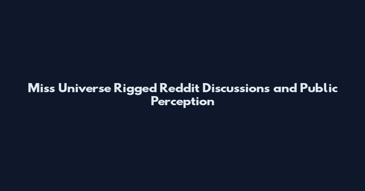 Miss Universe Rigged Reddit Discussions and Public Perception