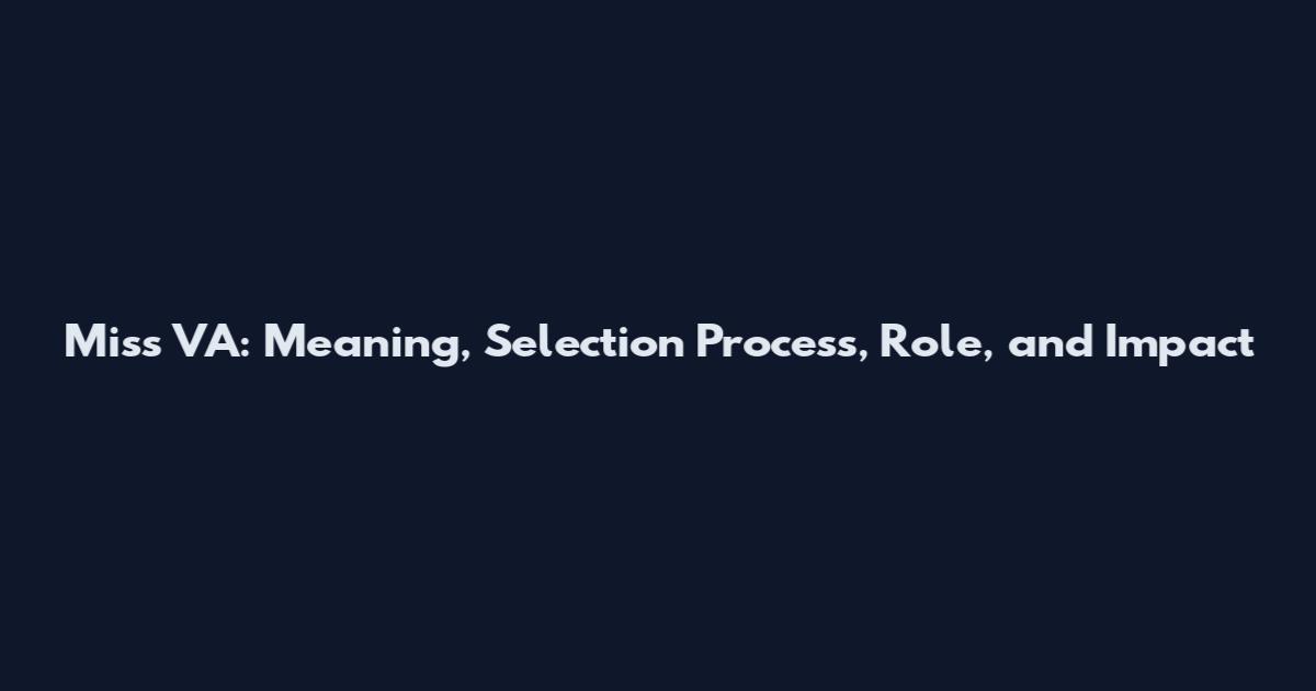 Miss VA: Meaning, Selection Process, Role, and Impact