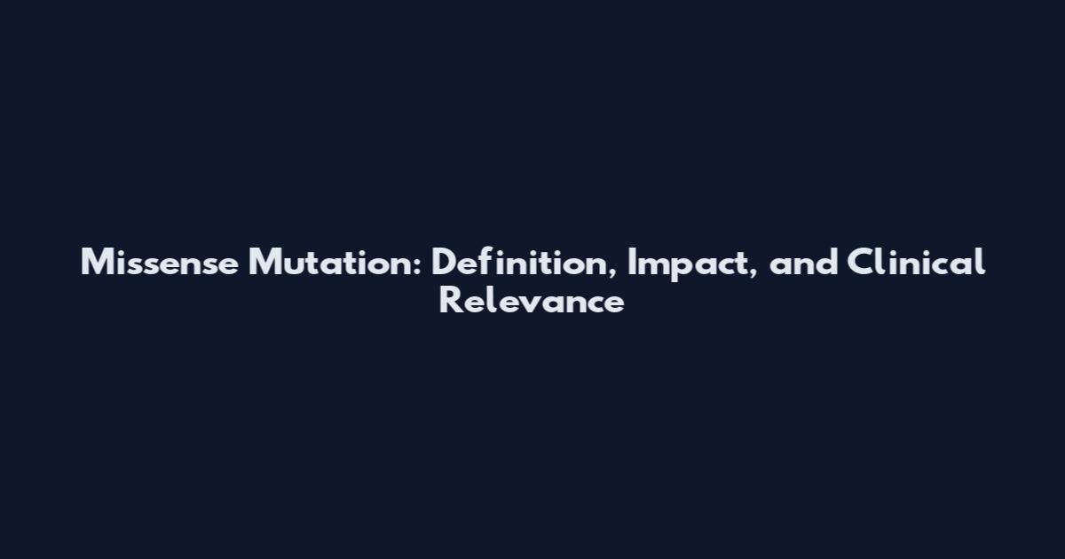 Missense Mutation: Definition, Impact, and Clinical Relevance