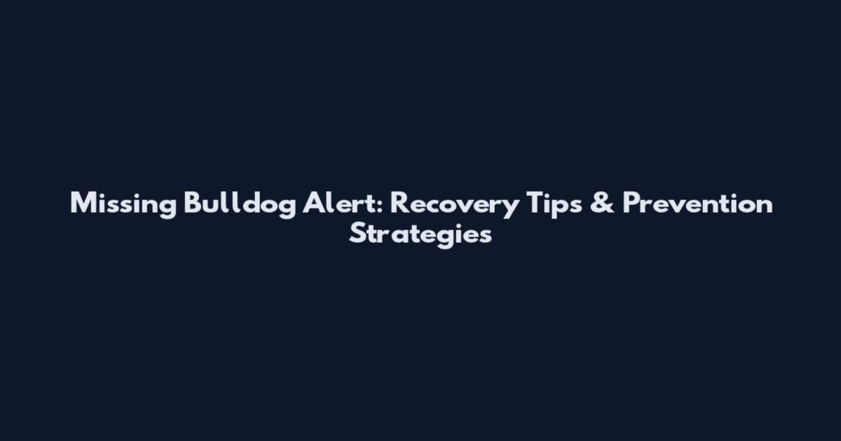 Missing Bulldog Alert: Recovery Tips & Prevention Strategies