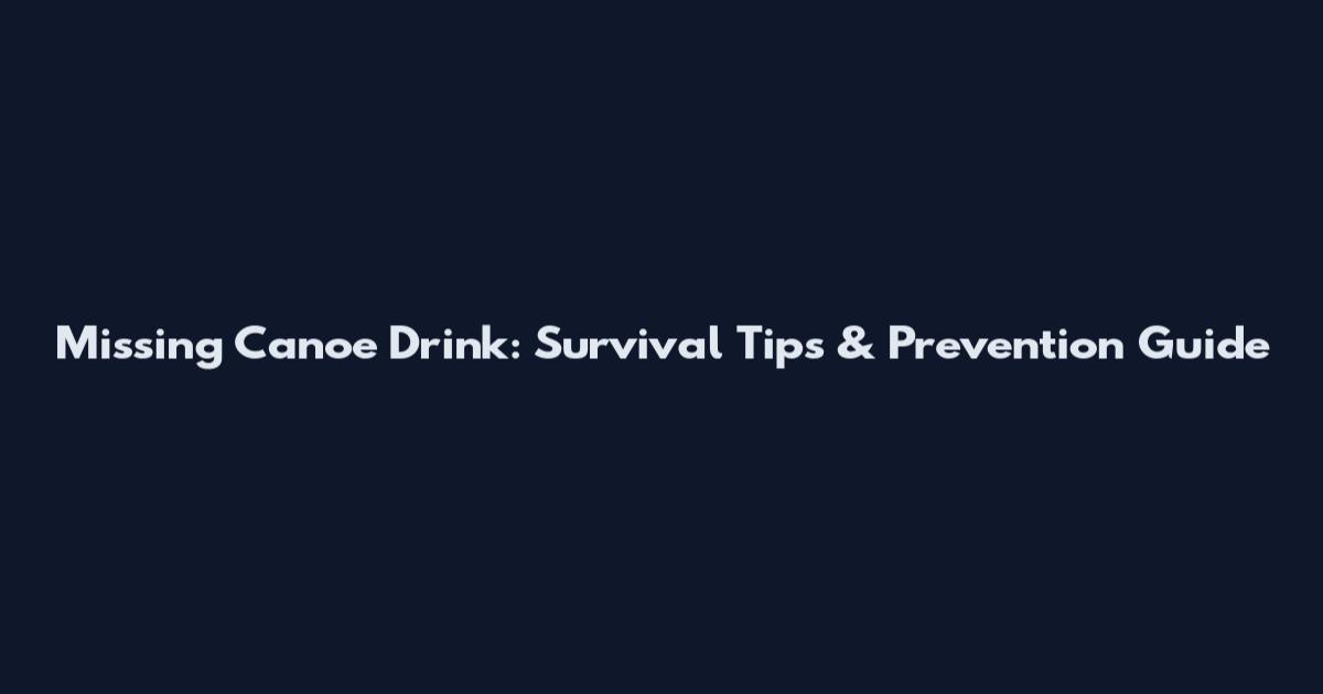 Missing Canoe Drink: Survival Tips & Prevention Guide