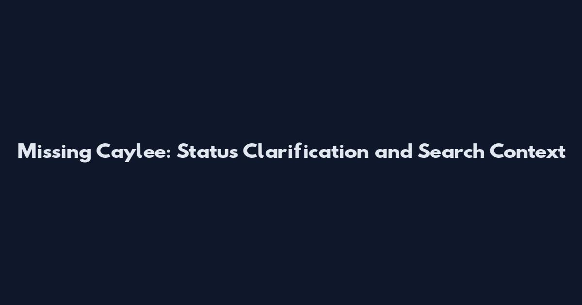 Missing Caylee: Status Clarification and Search Context