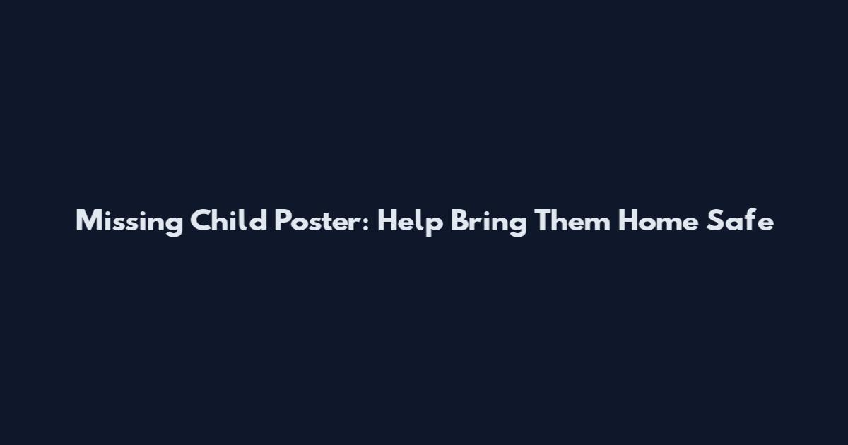 Missing Child Poster: Help Bring Them Home Safe
