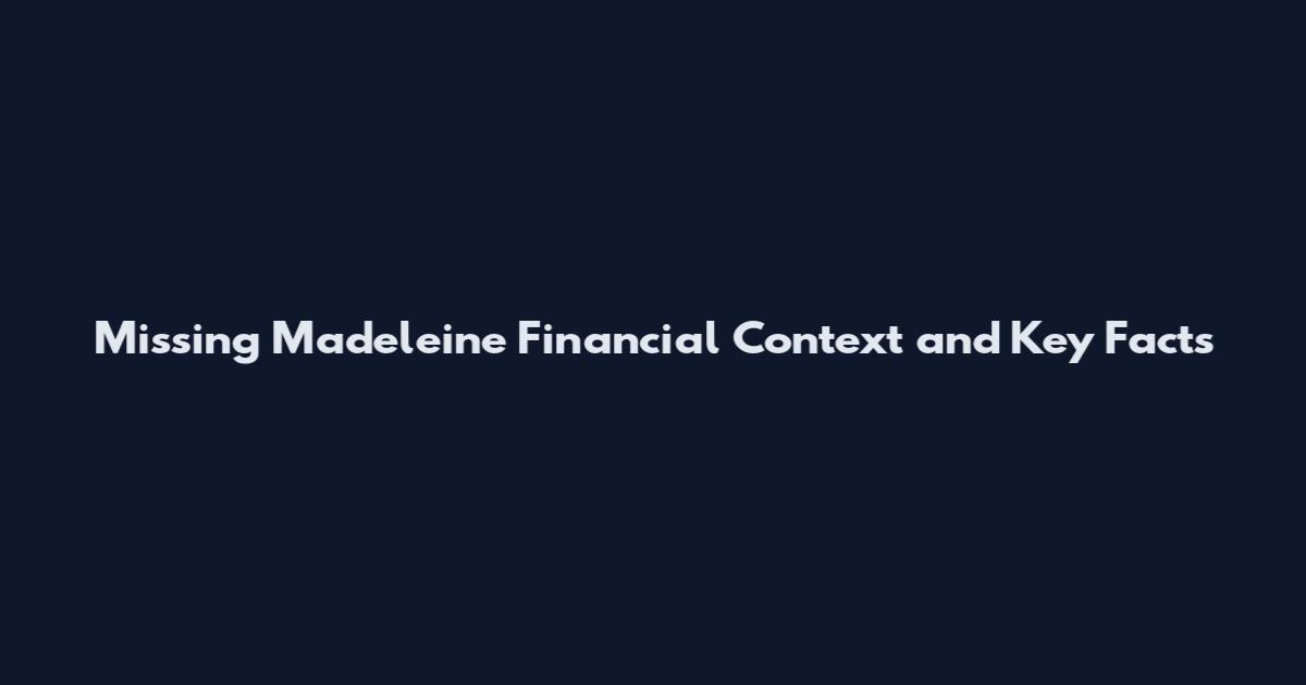Missing Madeleine Financial Context and Key Facts