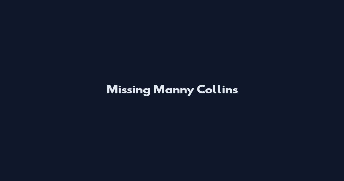 Missing Manny Collins