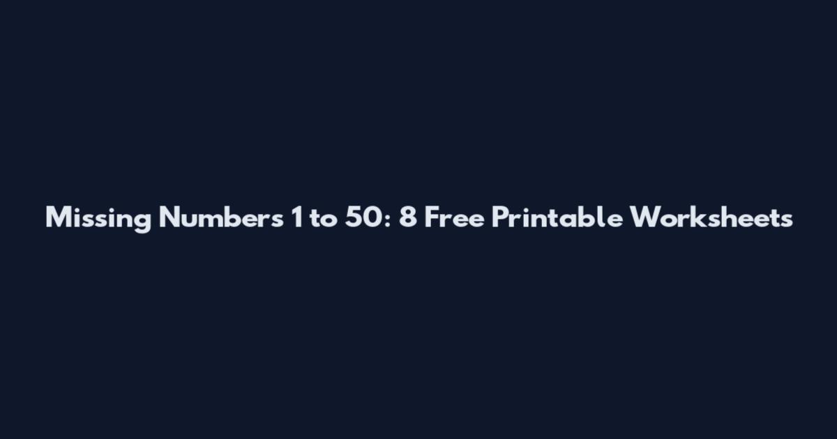 Missing Numbers 1 to 50: 8 Free Printable Worksheets
