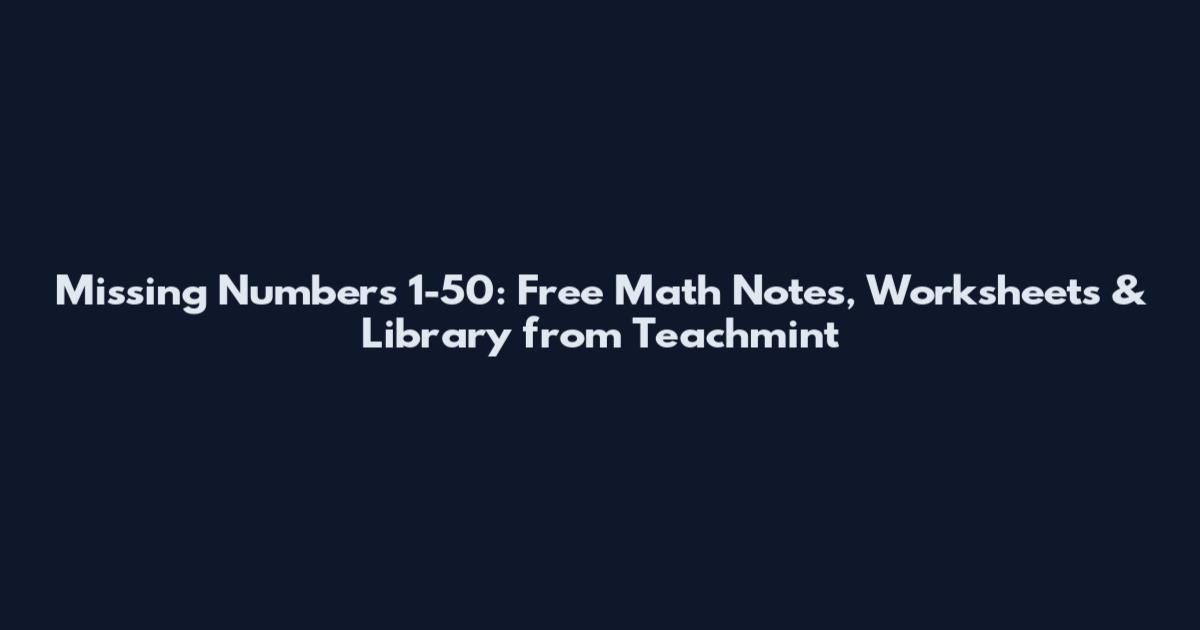 Missing Numbers 1-50: Free Math Notes, Worksheets & Library from Teachmint