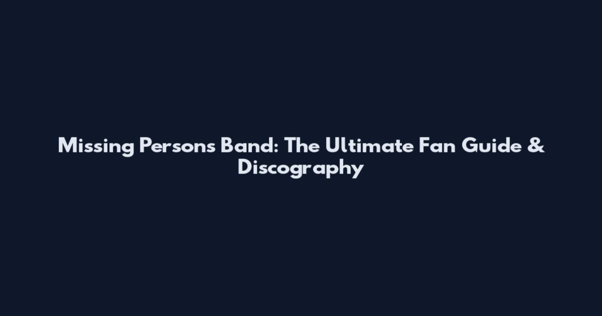 Missing Persons Band: The Ultimate Fan Guide & Discography