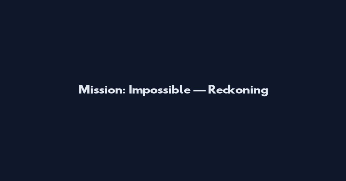 Mission: Impossible — Reckoning