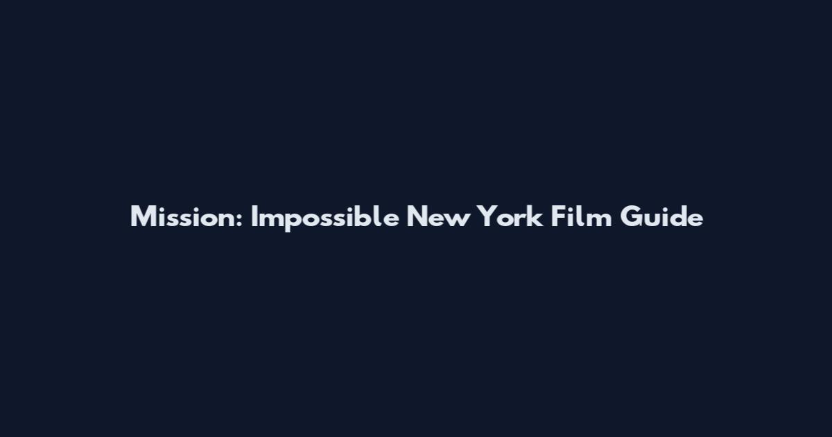 Mission: Impossible New York Film Guide