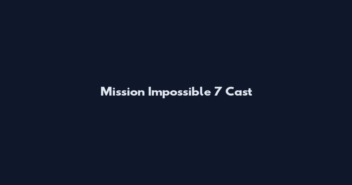 Mission Impossible 7 Cast