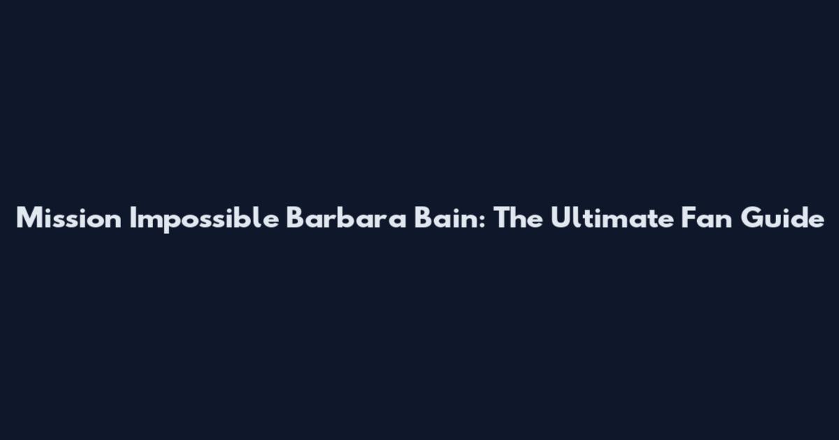 Mission Impossible Barbara Bain: The Ultimate Fan Guide