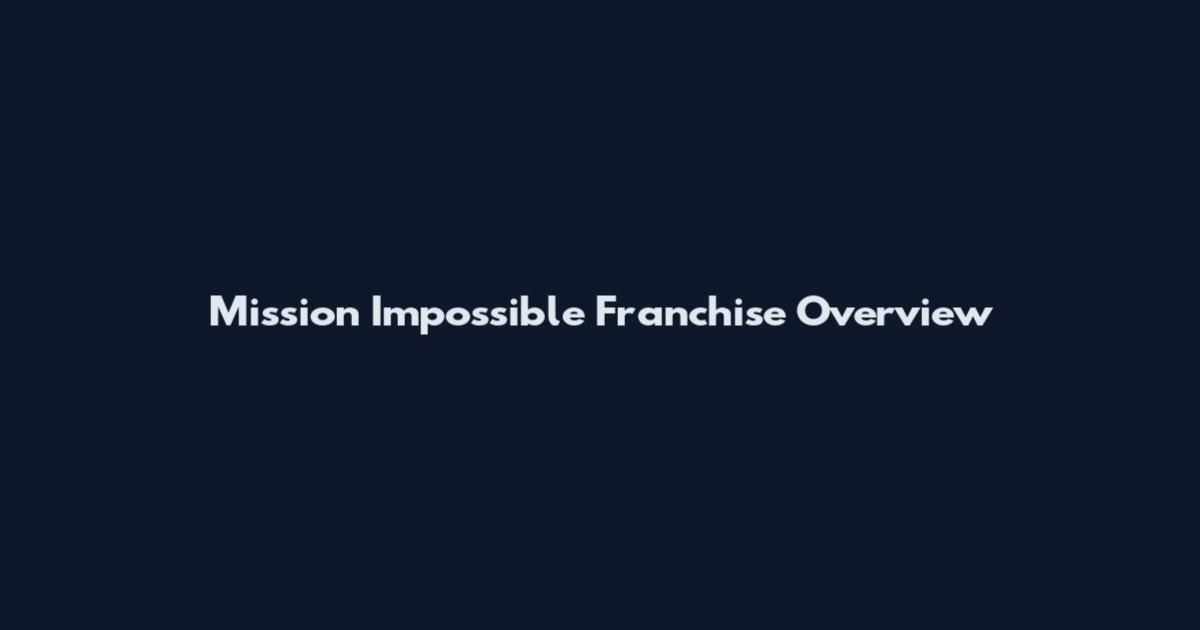 Mission Impossible Franchise Overview