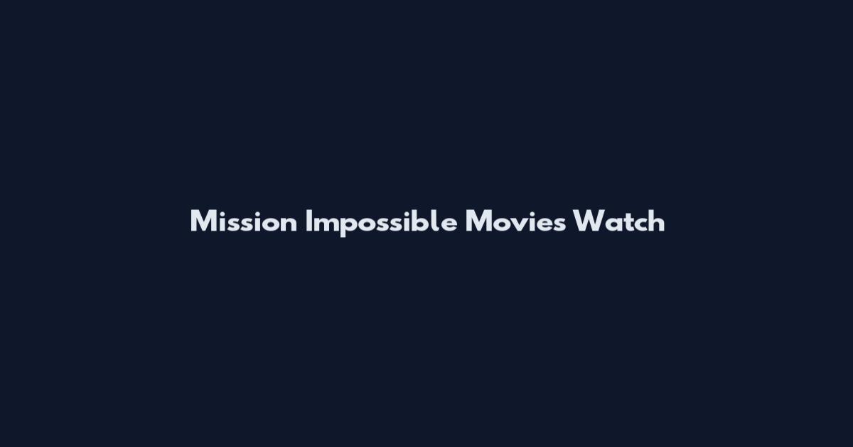 Mission Impossible Movies Watch