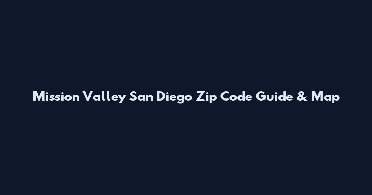 Mission Valley San Diego Zip Code Guide & Map
