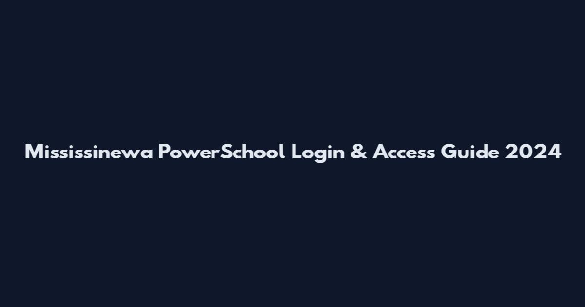 Mississinewa PowerSchool Login & Access Guide 2024
