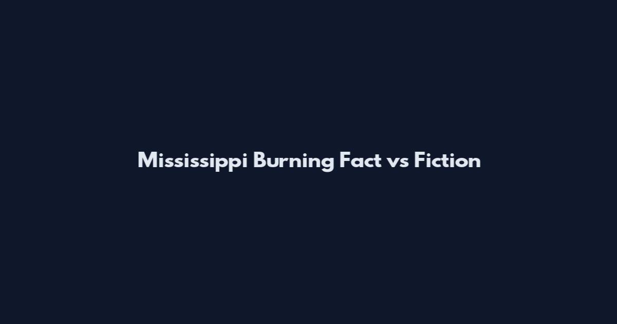 Mississippi Burning Fact vs Fiction