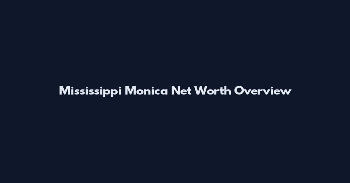 Mississippi Monica Net Worth Overview