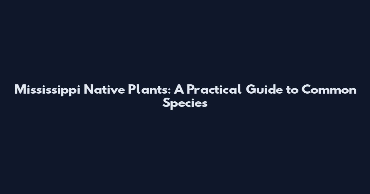 Mississippi Native Plants: A Practical Guide to Common Species