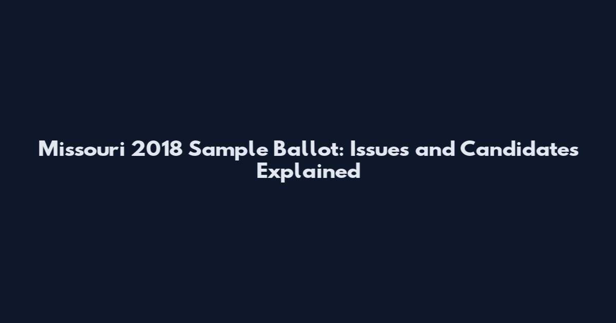 Missouri 2018 Sample Ballot: Issues and Candidates Explained