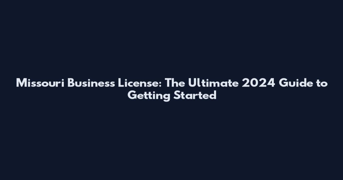 Missouri Business License: The Ultimate 2024 Guide to Getting Started