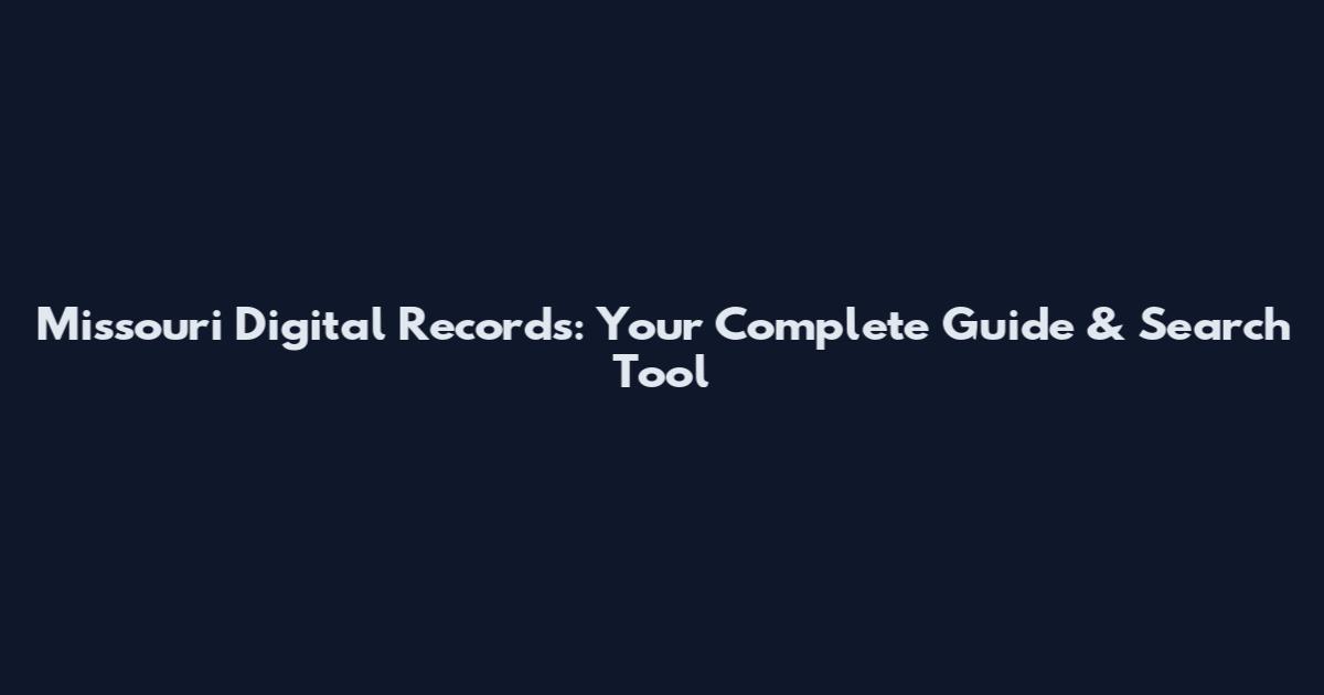 Missouri Digital Records: Your Complete Guide & Search Tool