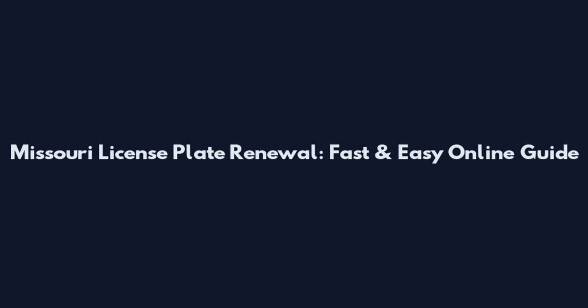 Missouri License Plate Renewal: Fast & Easy Online Guide