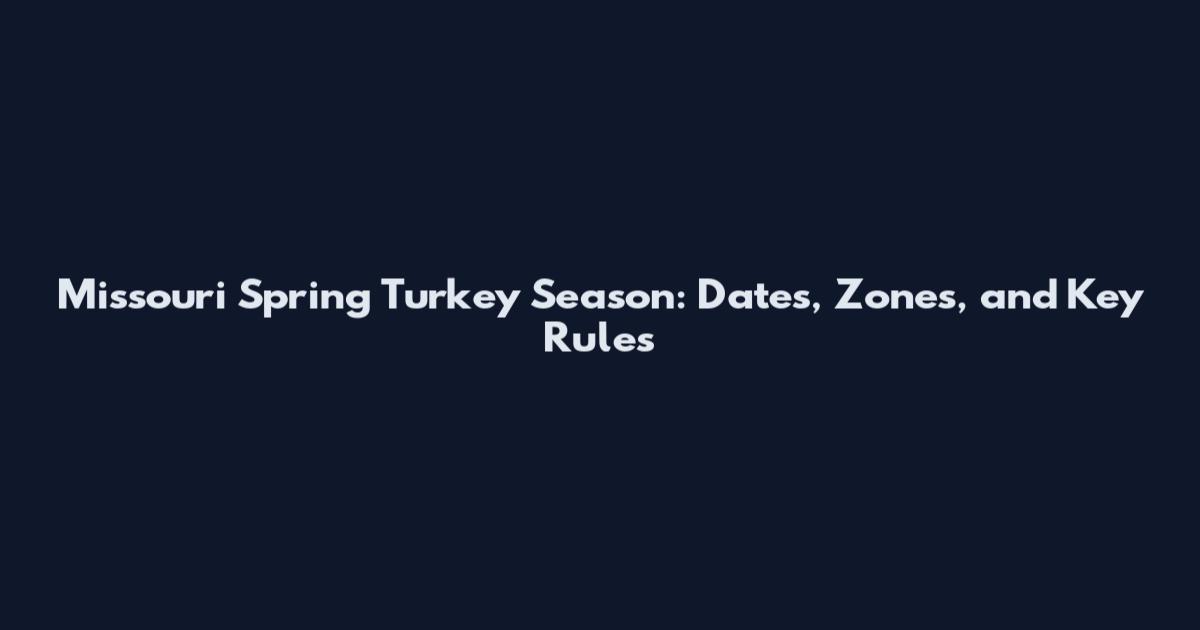 Missouri Spring Turkey Season: Dates, Zones, and Key Rules
