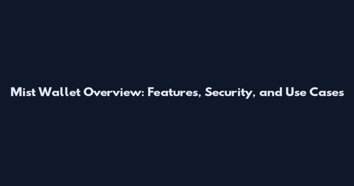 Mist Wallet Overview: Features, Security, and Use Cases