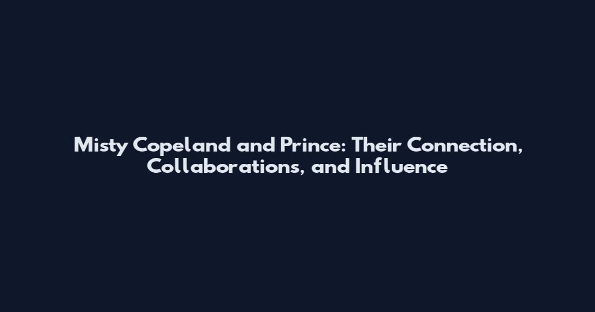 Misty Copeland and Prince: Their Connection, Collaborations, and Influence