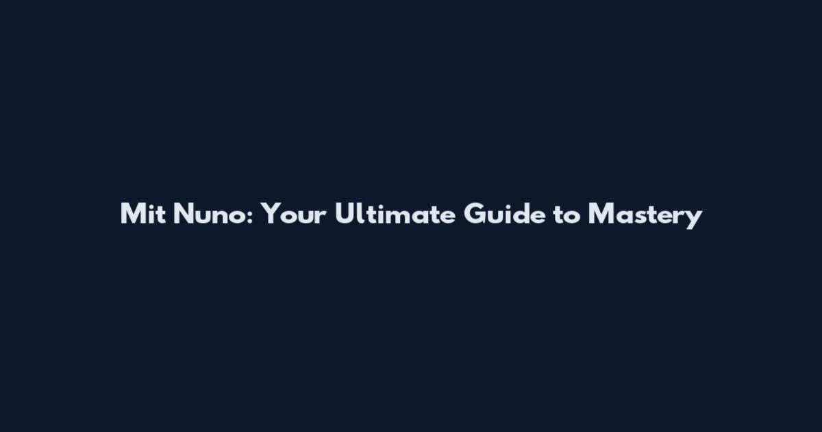 Mit Nuno: Your Ultimate Guide to Mastery