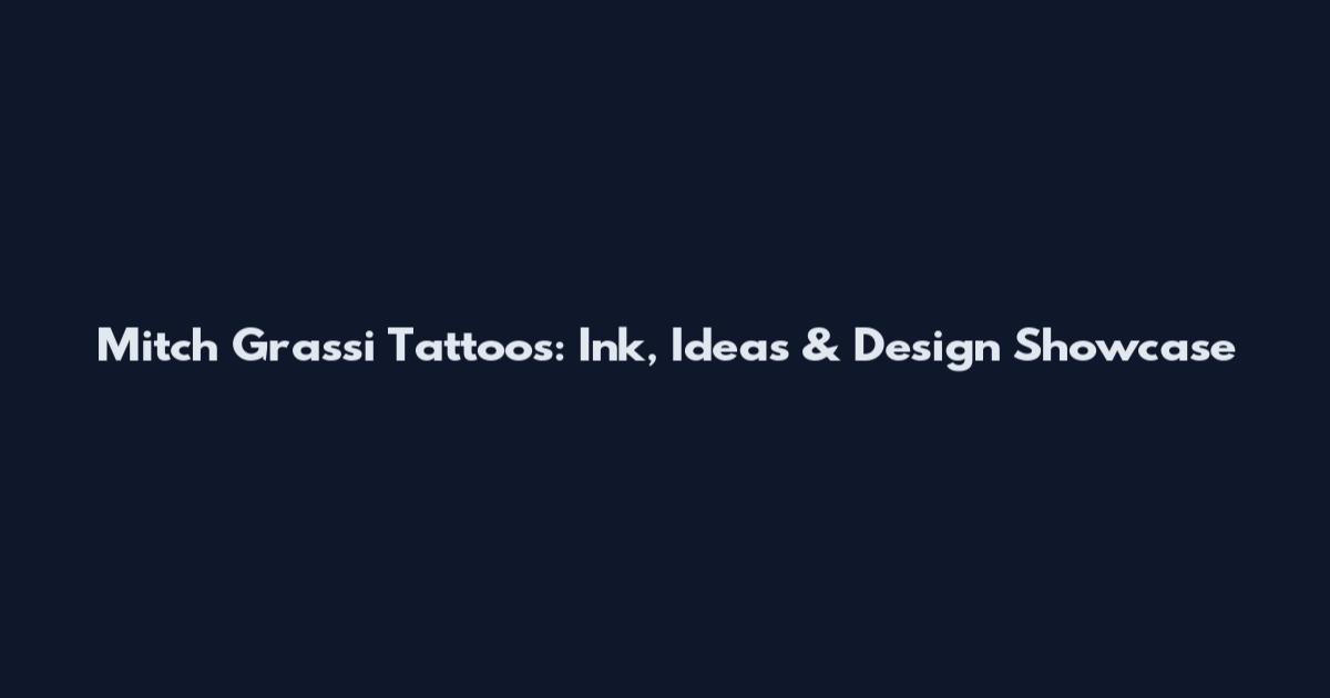 Mitch Grassi Tattoos: Ink, Ideas & Design Showcase