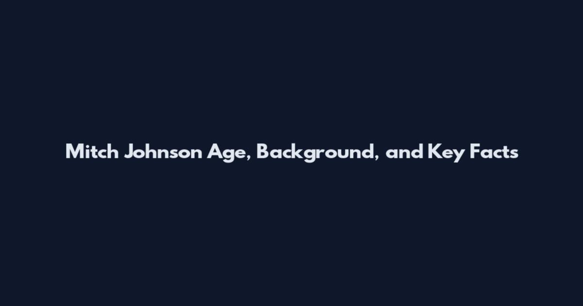 Mitch Johnson Age, Background, and Key Facts