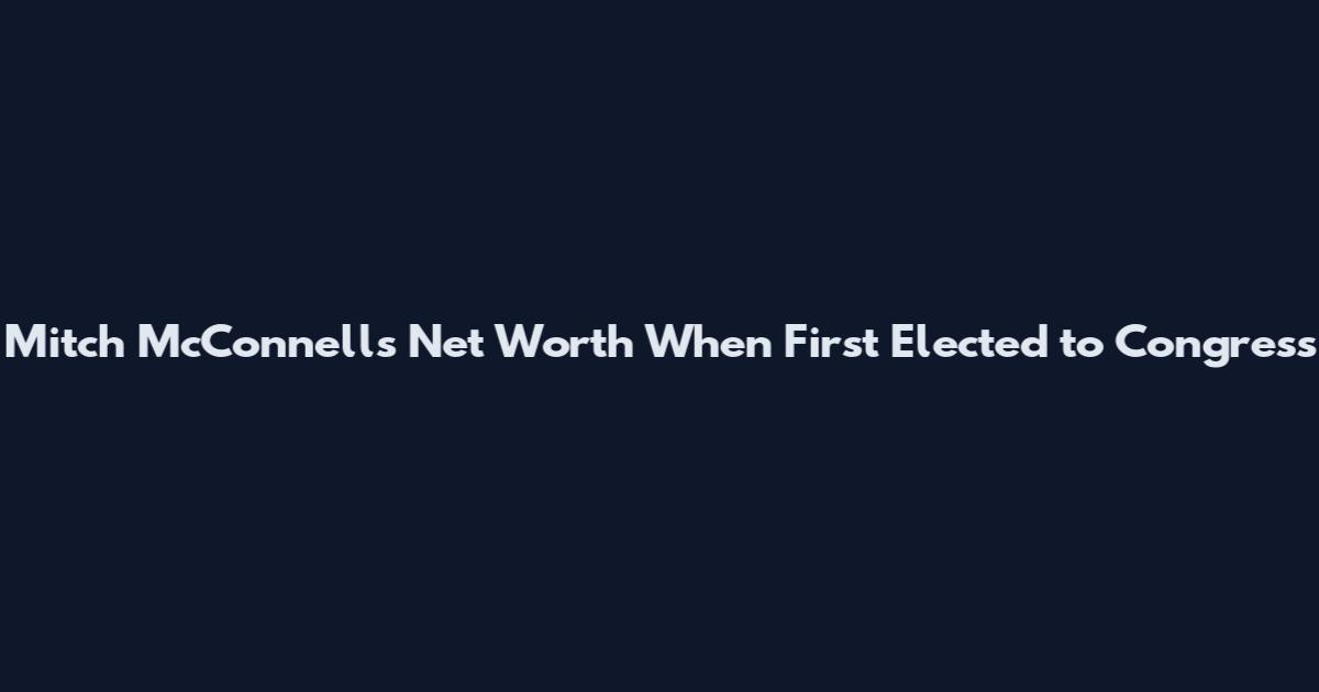 Mitch McConnell's Net Worth When First Elected to Congress